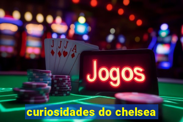 curiosidades do chelsea